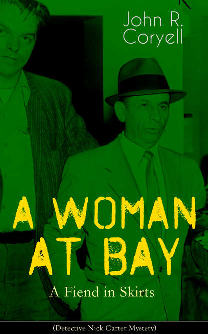 

A WOMAN AT BAY - A Fiend in Skirts (Detective Nick Carter Mystery)