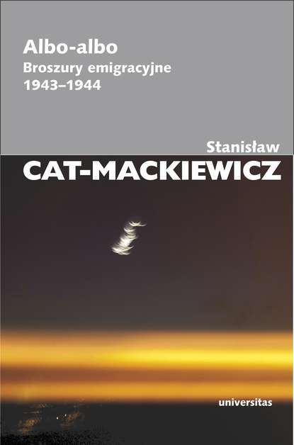 Stanisław Cat-Mackiewicz - Albo-albo. Broszury emigracyjne 1943-1944
