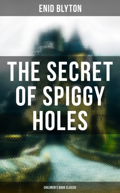 Enid blyton - The Secret of Spiggy Holes (Children's Book Classic)