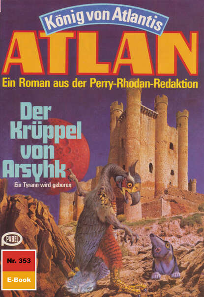 Kurt Mahr - Atlan 353: Der Krüppel von Arsyhk