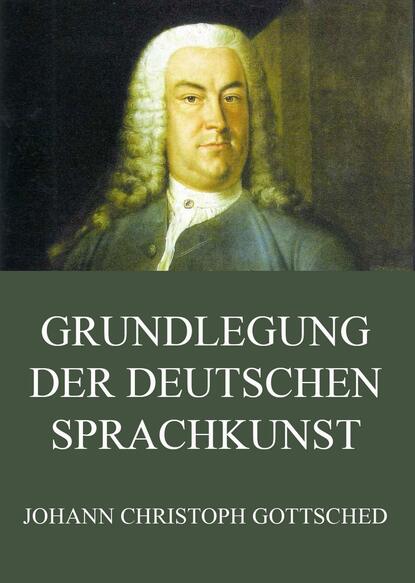 

Grundlegung der deutschen Sprachkunst