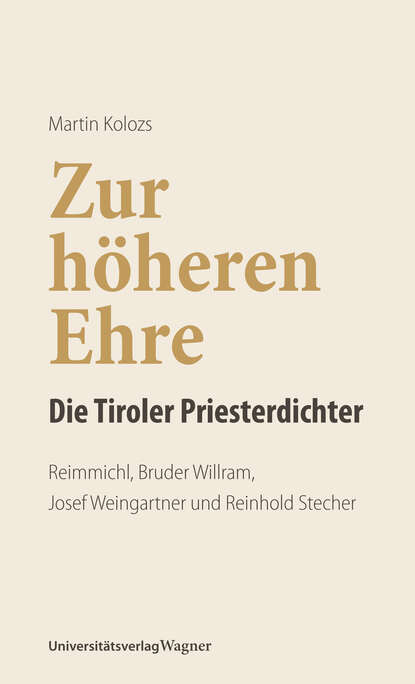 Martin  Kolozs - Zur höheren Ehre - Die Tiroler Priesterdichter