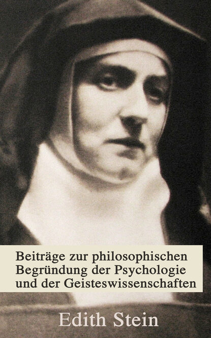 Edith Stein - Beiträge zur philosophischen Begründung der Psychologie und der Geisteswissenschaften
