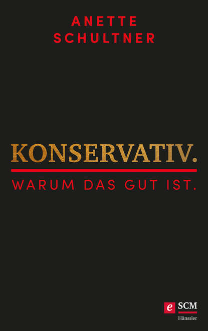 Anette Schultner - Konservativ. Warum das gut ist.