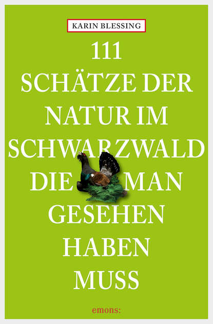 111 Schätze der Natur im Schwarzwald, die man gesehen haben muss (Karin Blessing). 