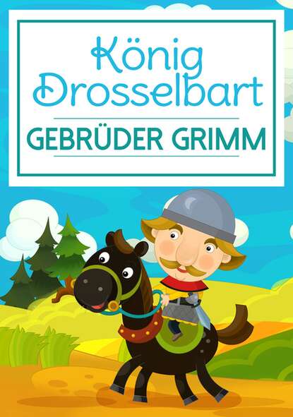 Gebrüder Grimm - König Drosselbart