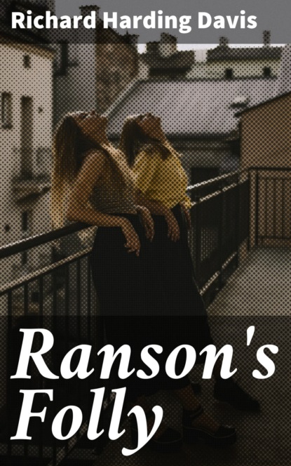 Richard Harding Davis - Ranson's Folly