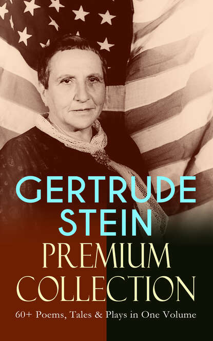 

GERTRUDE STEIN Premium Collection: 60+ Poems, Tales & Plays in One Volume