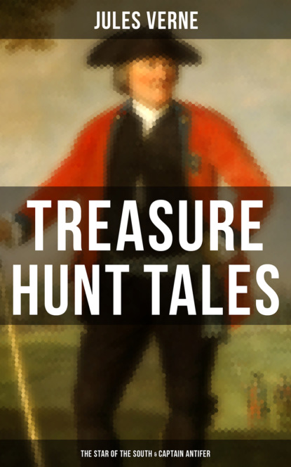 Jules Verne - Treasure Hunt Tales: The Star of the South & Captain Antifer