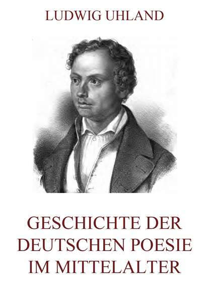 Ludwig Uhland — Geschichte der deutschen Poesie im Mittelalter