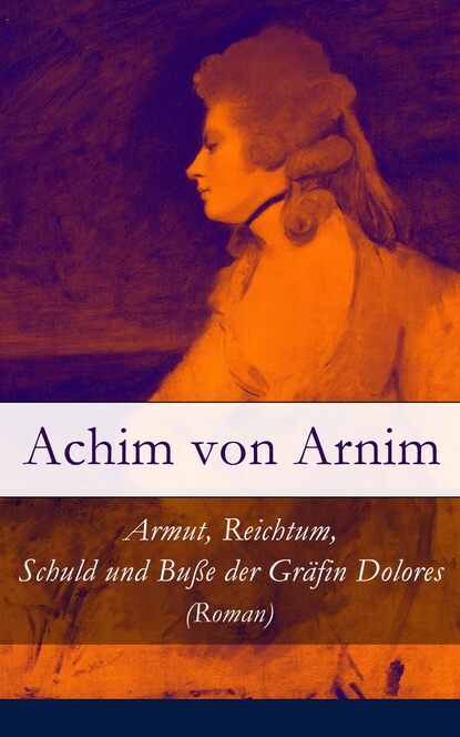 

Armut, Reichtum, Schuld und Buße der Gräfin Dolores (Roman)