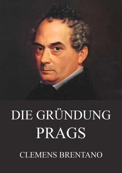 Clemens Brentano - Die Gründung Prags