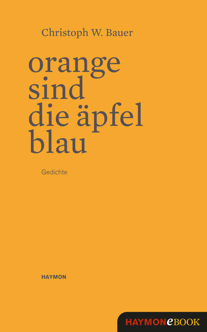 Christoph W.  Bauer - Orange sind die Äpfel blau