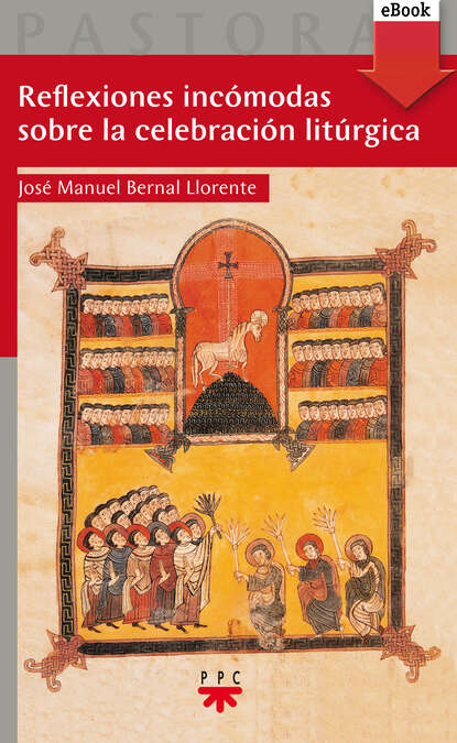 José Manuel Bernal Llorente - Reflexiones incómodas sobre la celebración litúrgica