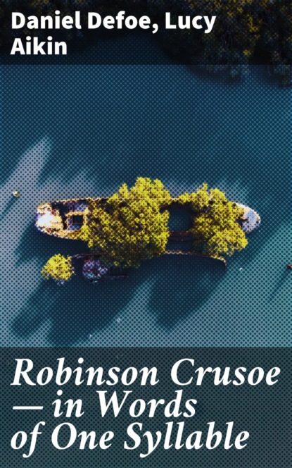 Lucy Aikin — Robinson Crusoe — in Words of One Syllable