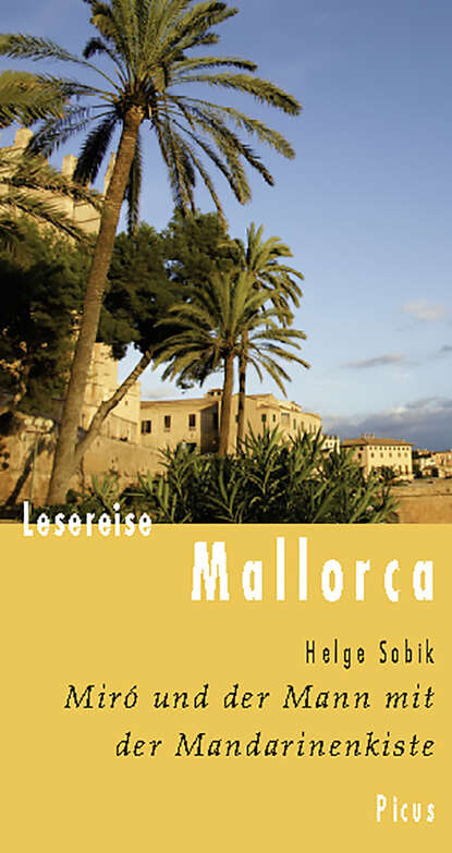Helge Sobik - Lesereise Mallorca. Miró und der Mann mit der Mandarinenkiste