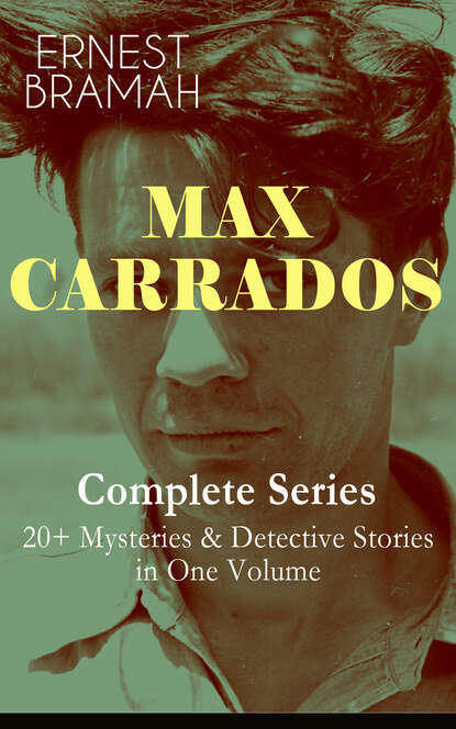 Bramah Ernest - MAX CARRADOS - Complete Series: 20+ Mysteries & Detective Stories in One Volume