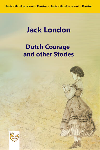 Jack London - Dutch Courage and other Stories