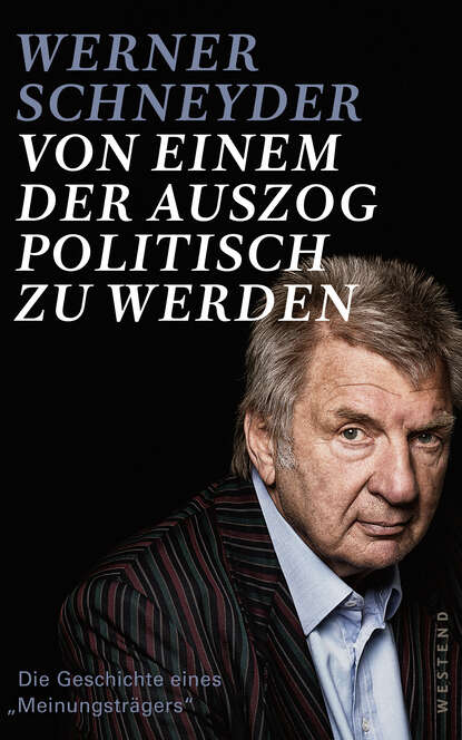 Werner  Schneyder - Von einem, der auszog, politisch zu werden