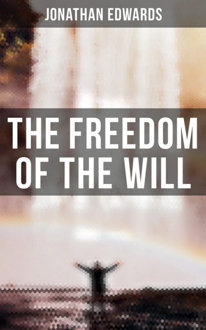 Jonathan  Edwards - The Freedom of the Will