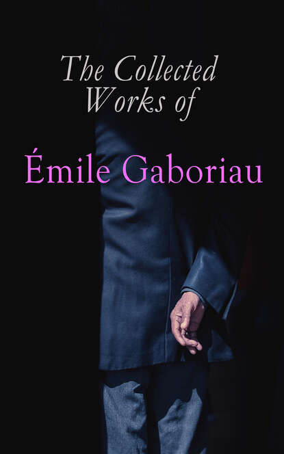 Emile Gaboriau - The Collected Works of Émile Gaboriau