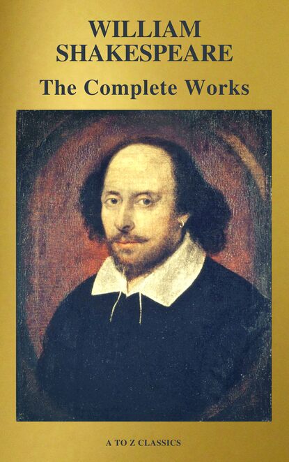 William Shakespeare - The Complete Works of William Shakespeare (37 plays, 160 sonnets and 5 Poetry Books With Active Table of Contents)