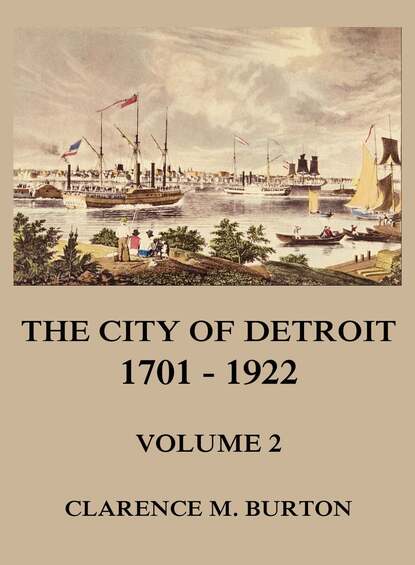

The City of Detroit, 1701 -1922, Volume 2