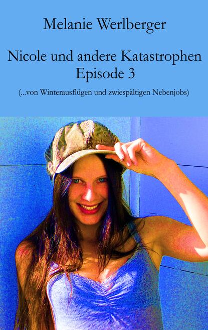 Melanie Werlberger - Nicole und andere Katastrophen – Episode 3