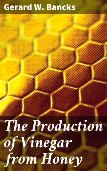 

The Production of Vinegar from Honey