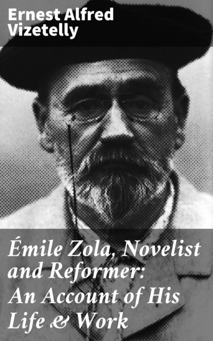 

Émile Zola, Novelist and Reformer: An Account of His Life & Work