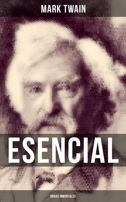 Mark Twain - Mark Twain esencial: Obras inmortales