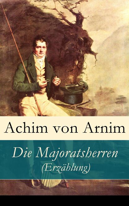 Achim von Arnim - Die Majoratsherren (Erzählung)