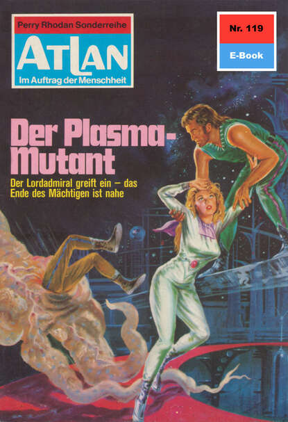 Kurt Mahr - Atlan 119: Der Plasma-Mutant