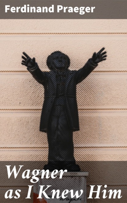 

Wagner as I Knew Him