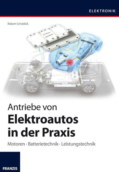 Antriebe von Elektroautos in der Praxis - Robert  Schoblick