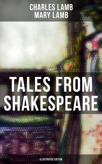 Charles  Lamb - Tales from Shakespeare (Illustrated Edition)