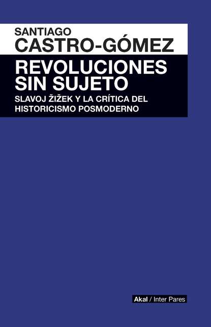 Santiago Castro-Gómez - Revoluciones sin sujeto
