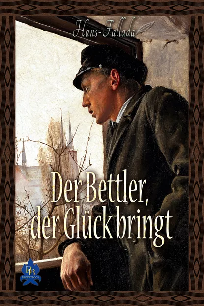 Обложка книги Der Bettler, der Glück bringt, Ханс Фаллада