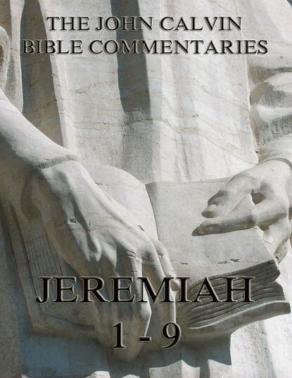 John Calvin - John Calvin's Commentaries On Jeremiah 1- 9