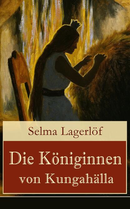 Selma Lagerlöf - Die Königinnen von Kungahälla