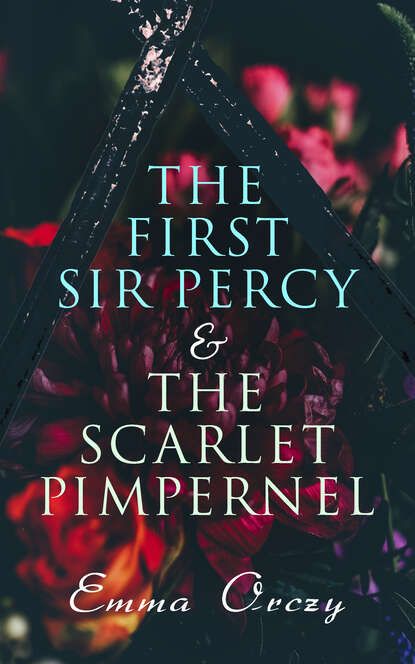 Emma Orczy - The First Sir Percy & The Scarlet Pimpernel