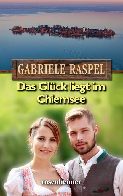 Das Glück liegt im Chiemsee (Gabriele  Raspel). 