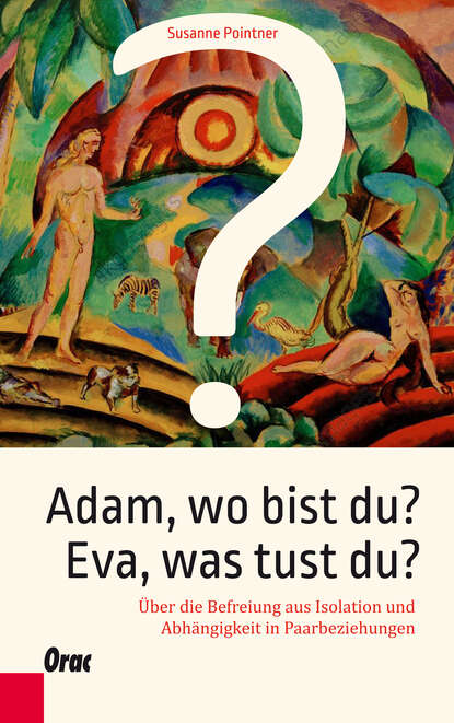 Susanne Pointner - Adam, wo bist du? Eva, was tust du?