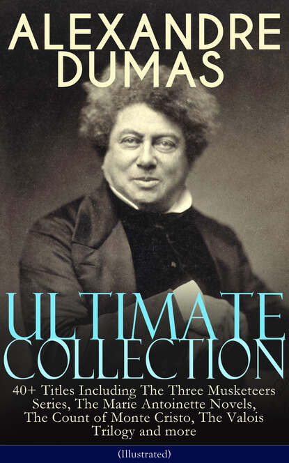 Alexandre Dumas - ALEXANDRE DUMAS Ultimate Collection: 40+ Titles (Illustrated)