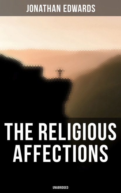 Jonathan  Edwards - The Religious Affections (Unabridged)