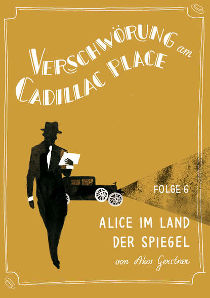 

Verschwörung am Cadillac Place 6: Alice im Land der Spiegel