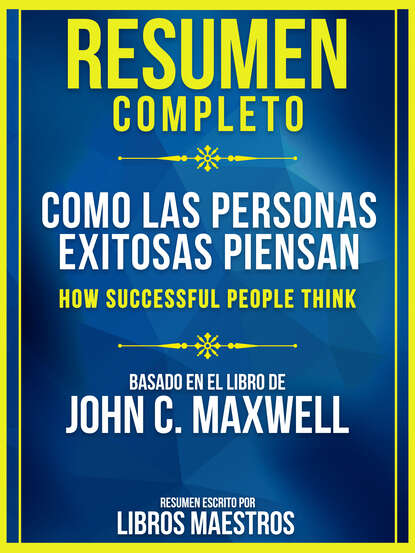 Libros Maestros - Resumen Completo: Como Las Personas Exitosas Piensan (How Successful People Think)