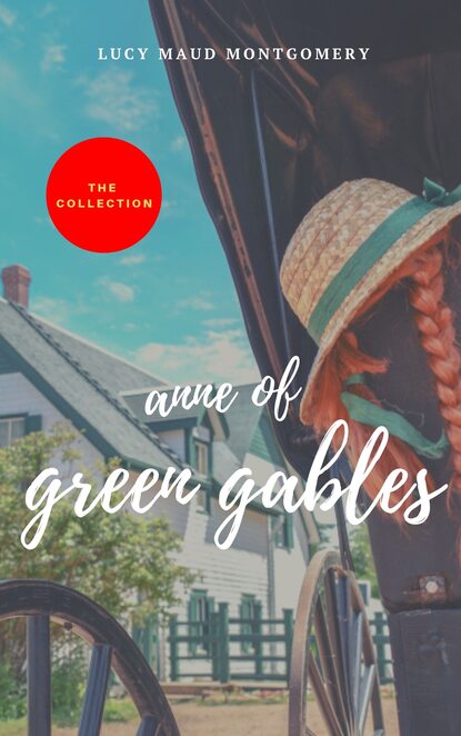 L.M. Montgomery - Anne of Green Gables : The Collection (2020 Edition)