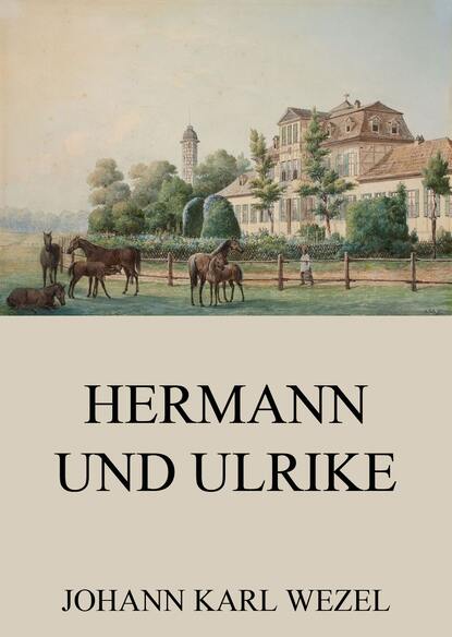 Johann Karl Wezel - Hermann und Ulrike