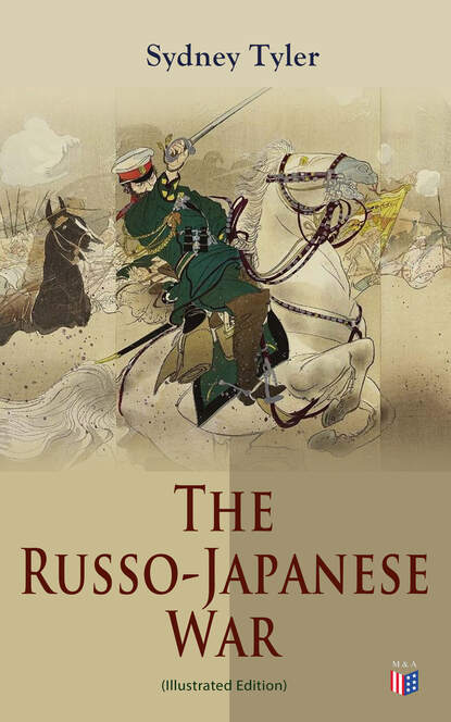 Sydney Tyler - The Russo-Japanese War (Illustrated Edition)